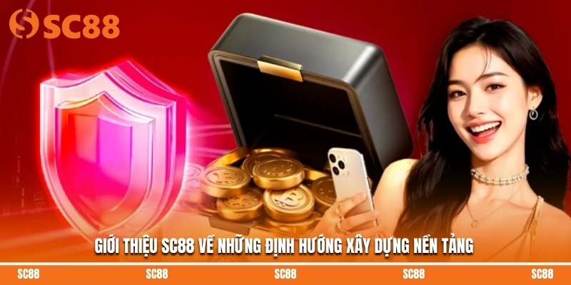 Giới thiệu SC88 về những định hướng xây dựng nền tảng
