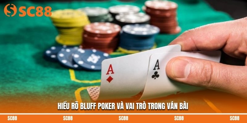 Hiểu rõ bluff poker và vai trò trong ván bài