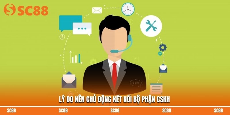 Lý do nên chủ động kết nối bộ phận CSKH