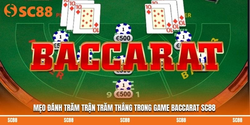 Mẹo đánh trăm trận trăm thắng trong game Baccarat SC88