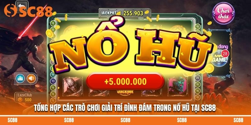 Tổng hợp các trò chơi giải trí đình đám trong nổ hũ tại SC88