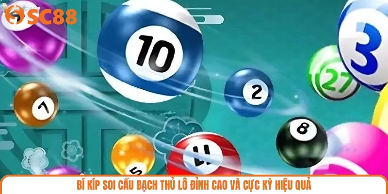 Bí kíp soi cầu bạch thủ lô đỉnh cao và cực kỳ hiệu quả