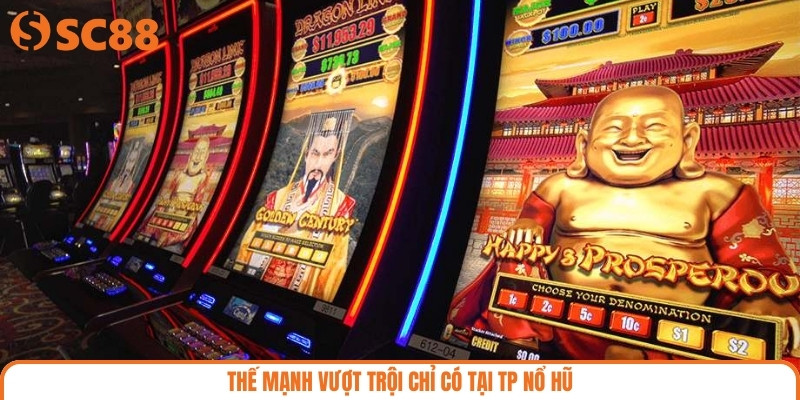 Thế mạnh vượt trội chỉ có tại TP nổ hũ