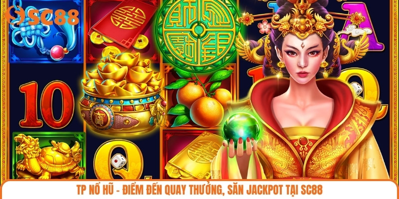 TP Nổ Hũ – Điểm Đến Quay Thưởng, Săn Jackpot Tại SC88